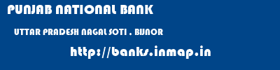 PUNJAB NATIONAL BANK  UTTAR PRADESH NAGAL SOTI , BIJNOR    banks information 